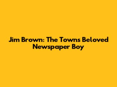 Jim Brown: The Town's Beloved Newspaper Boy