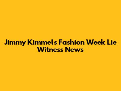 Jimmy Kimmel's Fashion Week Lie Witness News
