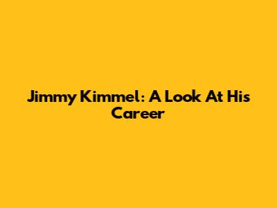 Jimmy Kimmel: A Look At His Career