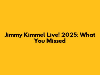 Jimmy Kimmel Live! 2025: What You Missed