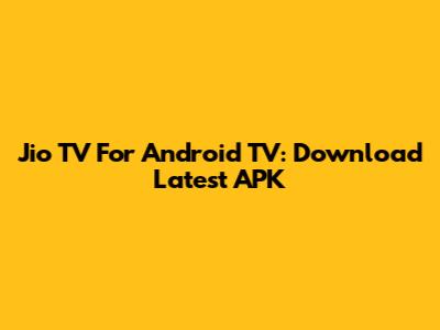 Jio TV For Android TV: Download Latest APK