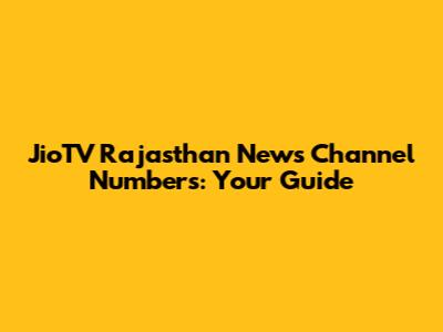JioTV Rajasthan News Channel Numbers: Your Guide