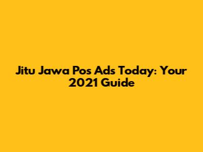 Jitu Jawa Pos Ads Today: Your 2021 Guide