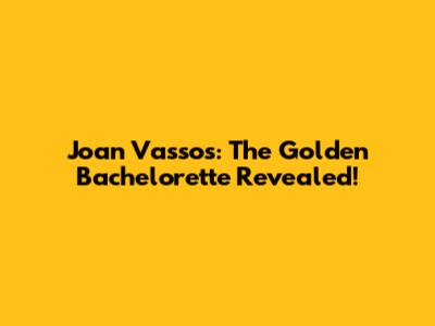 Joan Vassos: The Golden Bachelorette Revealed!