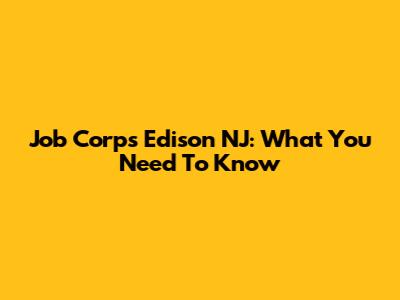 Job Corps Edison NJ: What You Need To Know