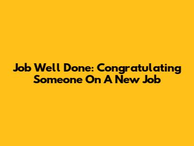 Job Well Done: Congratulating Someone On A New Job