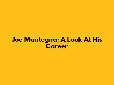 Joe Mantegna: A Look At His Career