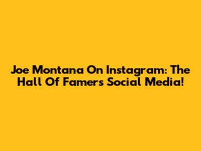Joe Montana On Instagram: The Hall Of Famer's Social Media!