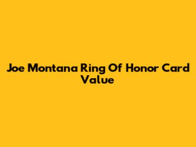 Joe Montana Ring Of Honor Card Value
