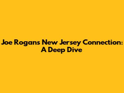 Joe Rogan's New Jersey Connection: A Deep Dive