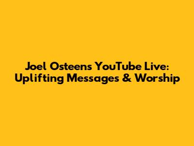 Joel Osteen's YouTube Live: Uplifting Messages & Worship