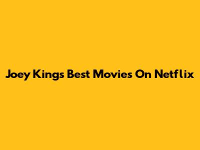 Joey King's Best Movies On Netflix