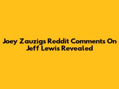 Joey Zauzig's Reddit Comments On Jeff Lewis Revealed