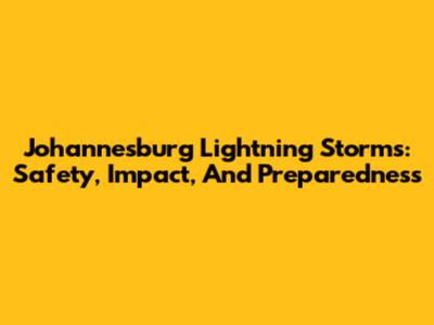 Johannesburg Lightning Storms: Safety, Impact, And Preparedness
