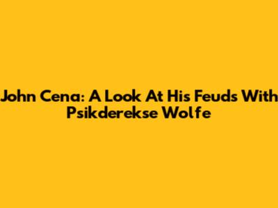 John Cena: A Look At His Feuds With "Psikderekse" Wolfe