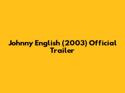 Johnny English (2003) Official Trailer