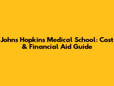 Johns Hopkins Medical School: Cost & Financial Aid Guide