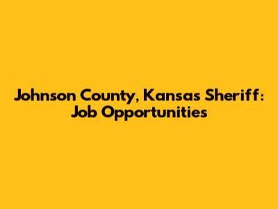 Johnson County, Kansas Sheriff: Job Opportunities