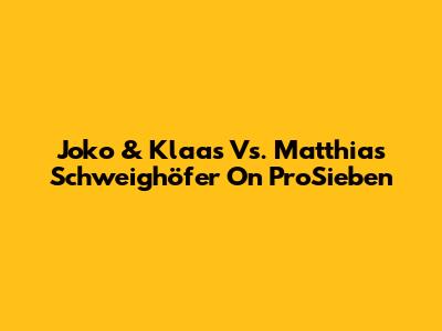 Joko & Klaas Vs. Matthias Schweighöfer On ProSieben