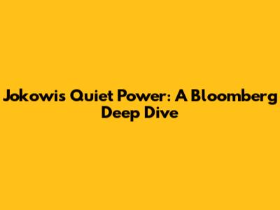 Jokowi's Quiet Power: A Bloomberg Deep Dive