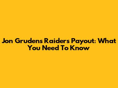 Jon Gruden's Raiders Payout: What You Need To Know