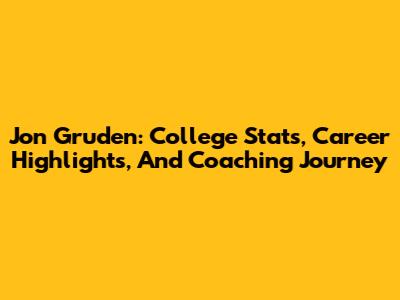 Jon Gruden: College Stats, Career Highlights, And Coaching Journey