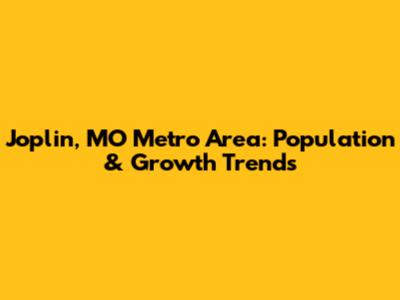 Joplin, MO Metro Area: Population & Growth Trends