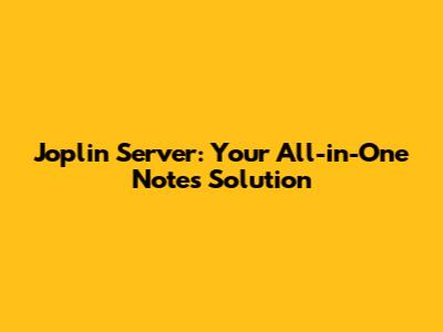 Joplin Server: Your All-in-One Notes Solution