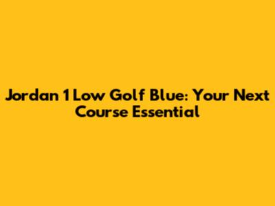 Jordan 1 Low Golf 'Blue': Your Next Course Essential
