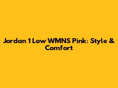 Jordan 1 Low WMNS Pink: Style & Comfort