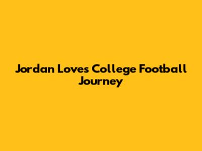 Jordan Love's College Football Journey