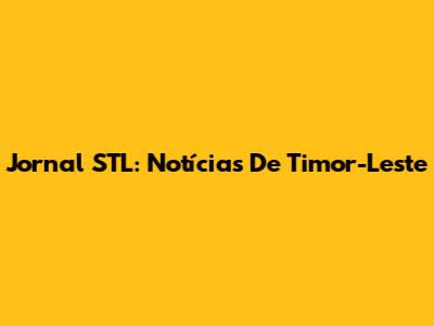 Jornal STL: Notícias De Timor-Leste