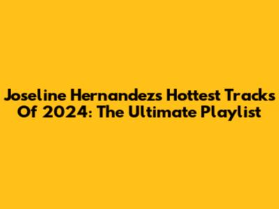 Joseline Hernandez's Hottest Tracks Of 2024: The Ultimate Playlist