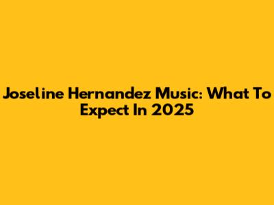 Joseline Hernandez Music: What To Expect In 2025