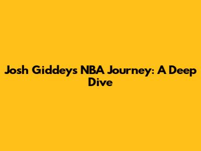 Josh Giddey's NBA Journey: A Deep Dive
