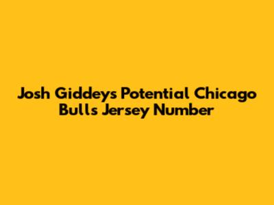Josh Giddey's Potential Chicago Bulls Jersey Number