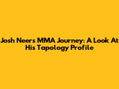 Josh Neer's MMA Journey: A Look At His Tapology Profile