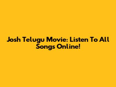Josh Telugu Movie: Listen To All Songs Online!
