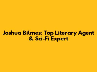 Joshua Bilmes: Top Literary Agent & Sci-Fi Expert
