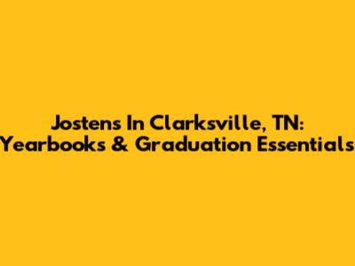 Jostens In Clarksville, TN: Yearbooks & Graduation Essentials