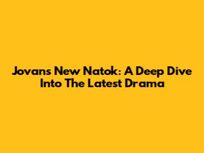 Jovan's New Natok: A Deep Dive Into The Latest Drama