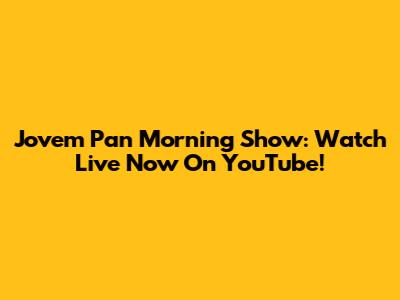 Jovem Pan Morning Show: Watch Live Now On YouTube!