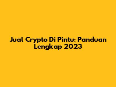 Jual Crypto Di Pintu: Panduan Lengkap 2023