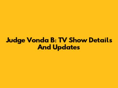 Judge Vonda B: TV Show Details And Updates