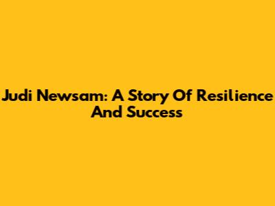 Judi Newsam: A Story Of Resilience And Success