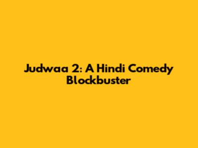 Judwaa 2: A Hindi Comedy Blockbuster