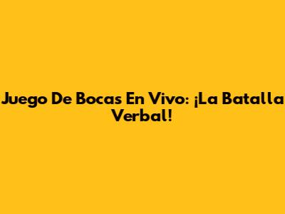 Juego De Bocas En Vivo: ¡La Batalla Verbal!