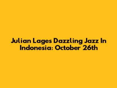 Julian Lage's Dazzling Jazz In Indonesia: October 26th