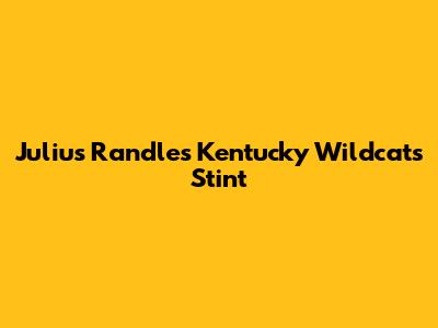 Julius Randle's Kentucky Wildcats Stint