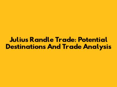 Julius Randle Trade: Potential Destinations And Trade Analysis